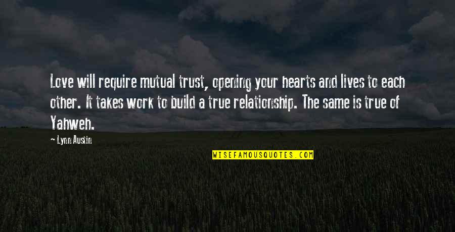 No Trust Relationship Quotes By Lynn Austin: Love will require mutual trust, opening your hearts