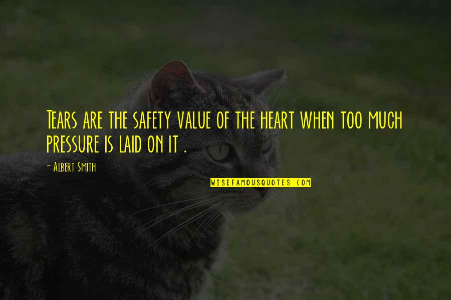 No Value For Tears Quotes By Albert Smith: Tears are the safety value of the heart