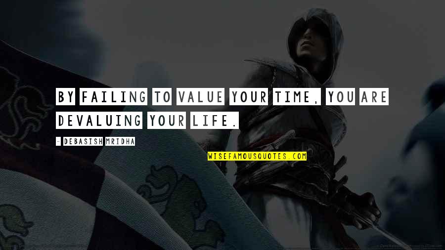 No Value Love Quotes By Debasish Mridha: By failing to value your time, you are