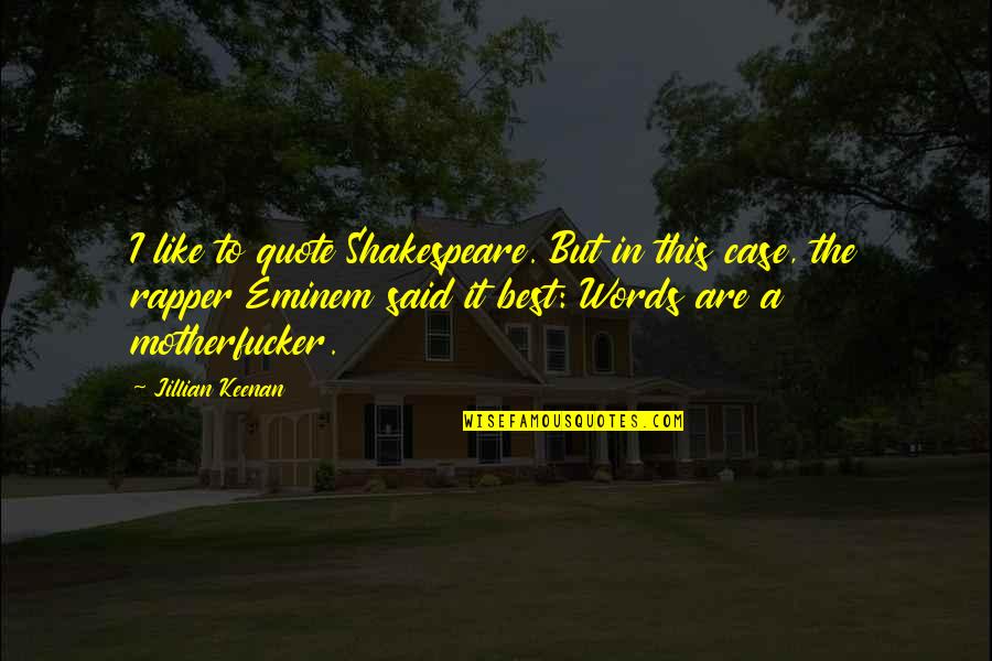 No Words Quote Quotes By Jillian Keenan: I like to quote Shakespeare. But in this