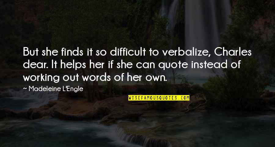 No Words Quote Quotes By Madeleine L'Engle: But she finds it so difficult to verbalize,