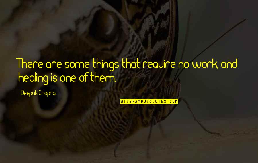 No Work Quotes By Deepak Chopra: There are some things that require no work,