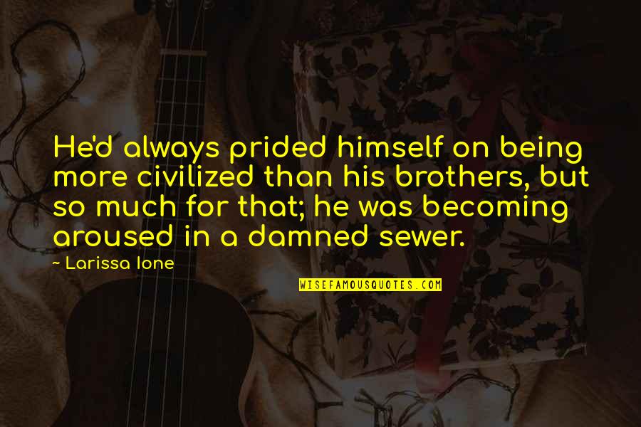 Noah Czerny Quotes By Larissa Ione: He'd always prided himself on being more civilized