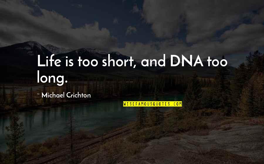 Noastre Quotes By Michael Crichton: Life is too short, and DNA too long.