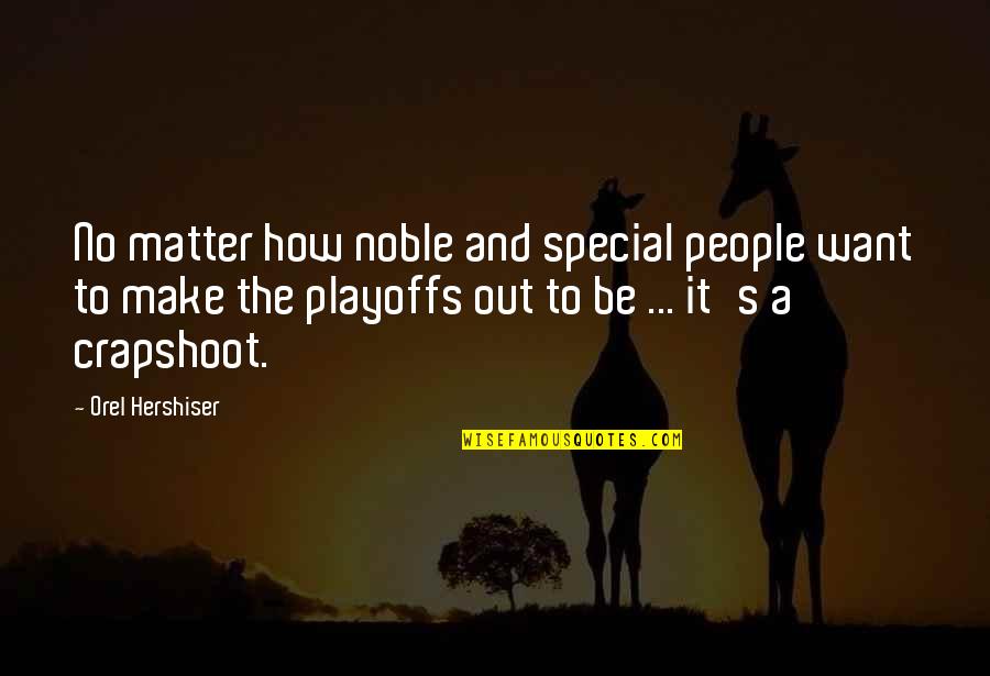 Noble People Quotes By Orel Hershiser: No matter how noble and special people want