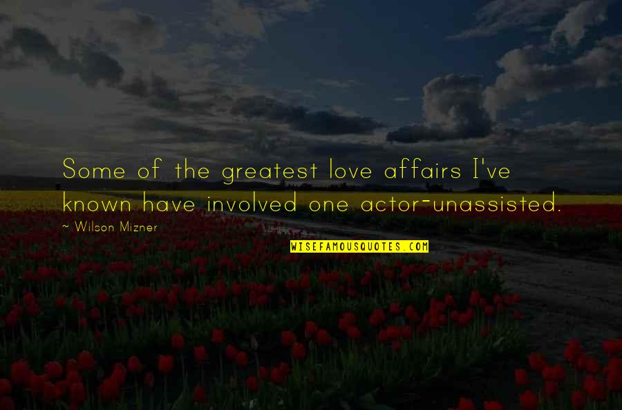 Noble Races Quotes By Wilson Mizner: Some of the greatest love affairs I've known