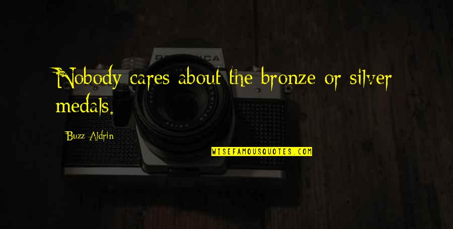 Nobody Cares About You Quotes By Buzz Aldrin: Nobody cares about the bronze or silver medals.