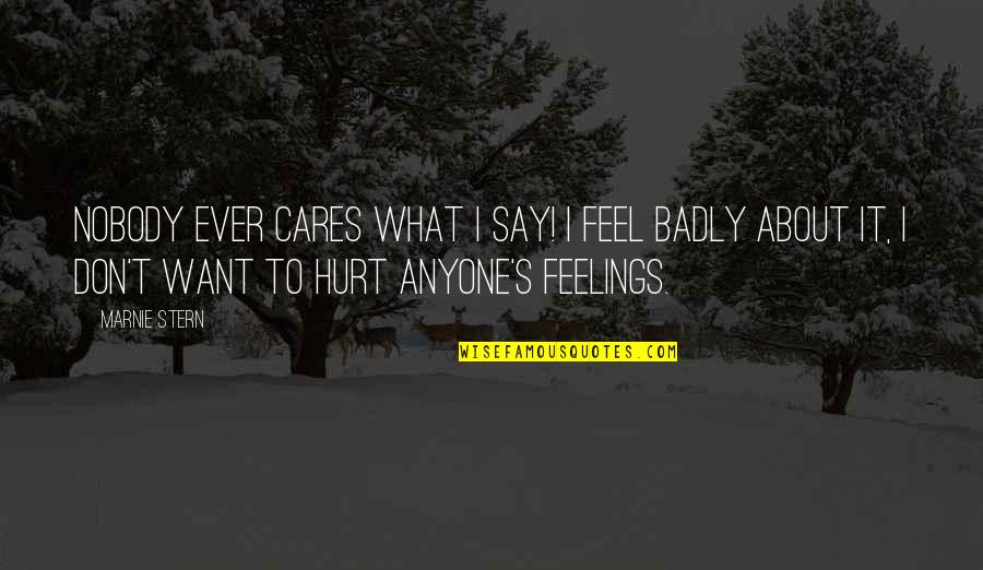 Nobody Cares About You Quotes By Marnie Stern: Nobody ever cares what I say! I feel