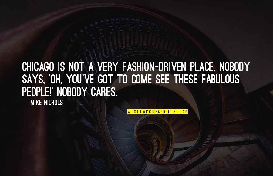 Nobody Cares Quotes By Mike Nichols: Chicago is not a very fashion-driven place. Nobody