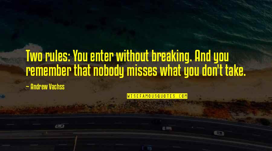 Nobody Is Ever Missing Quotes By Andrew Vachss: Two rules: You enter without breaking. And you