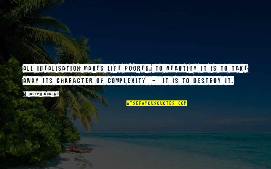 Nobody Knows What's Gonna Happen Tomorrow Quotes By Joseph Conrad: All idealisation makes life poorer. To beautify it