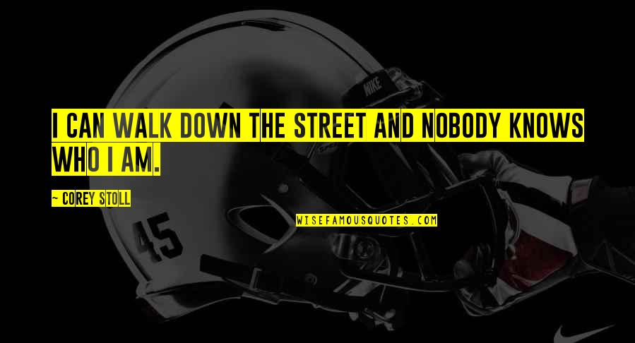 Nobody Really Down For You Quotes By Corey Stoll: I can walk down the street and nobody