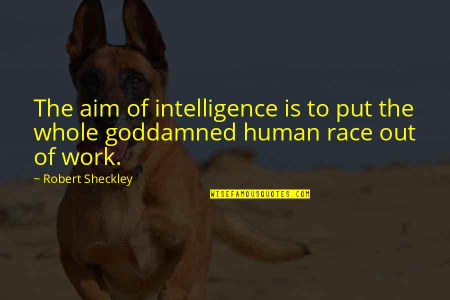 Nobuchika Okada Quotes By Robert Sheckley: The aim of intelligence is to put the