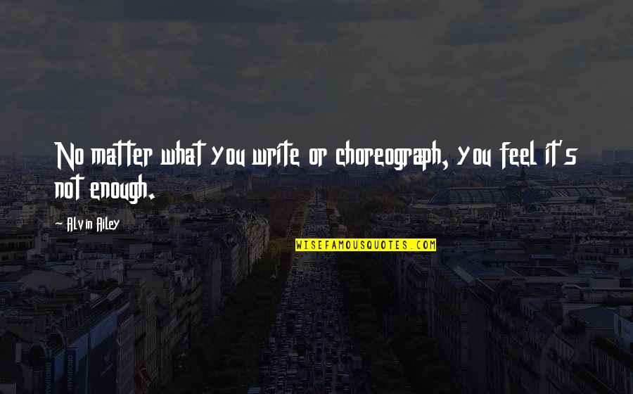 Nobuhiko Takada Quotes By Alvin Ailey: No matter what you write or choreograph, you