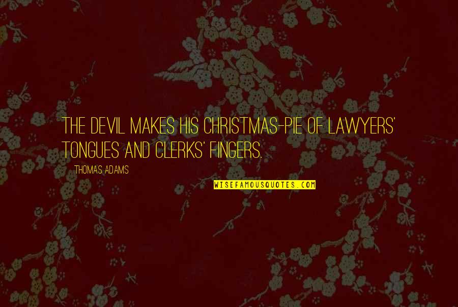 Nocito Pittsburgh Quotes By Thomas Adams: The devil makes his Christmas-pie of lawyers' tongues