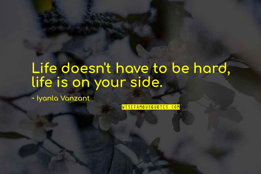 Nocked Bowstring Quotes By Iyanla Vanzant: Life doesn't have to be hard, life is