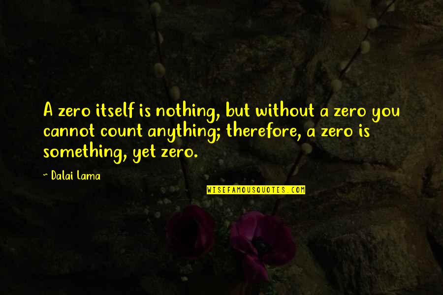 Noctis Caelum Quotes By Dalai Lama: A zero itself is nothing, but without a