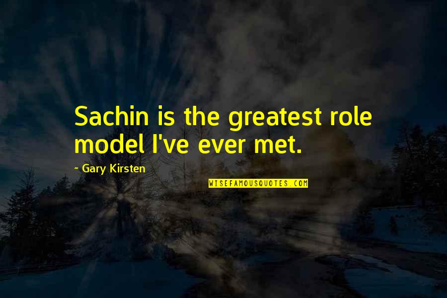 Nodus Hack Quotes By Gary Kirsten: Sachin is the greatest role model I've ever