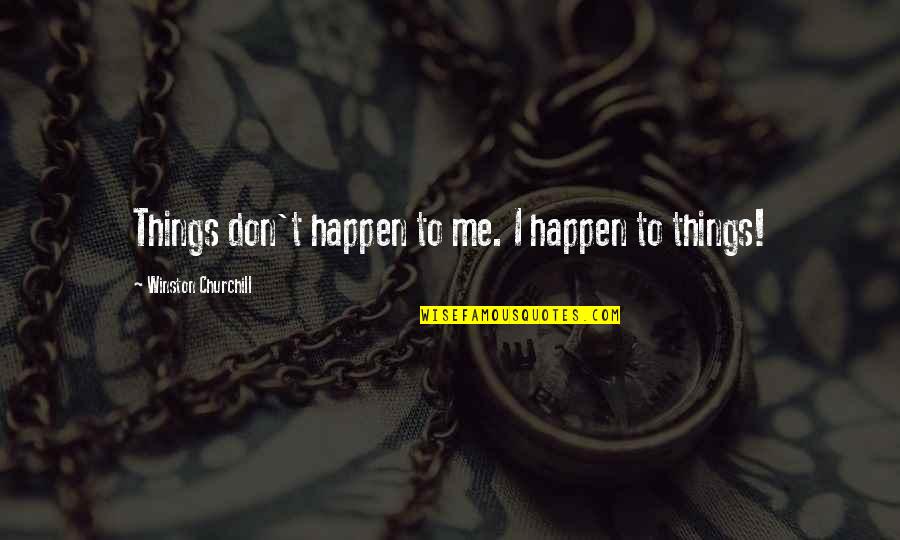 Noelle Holiday Quotes By Winston Churchill: Things don't happen to me. I happen to