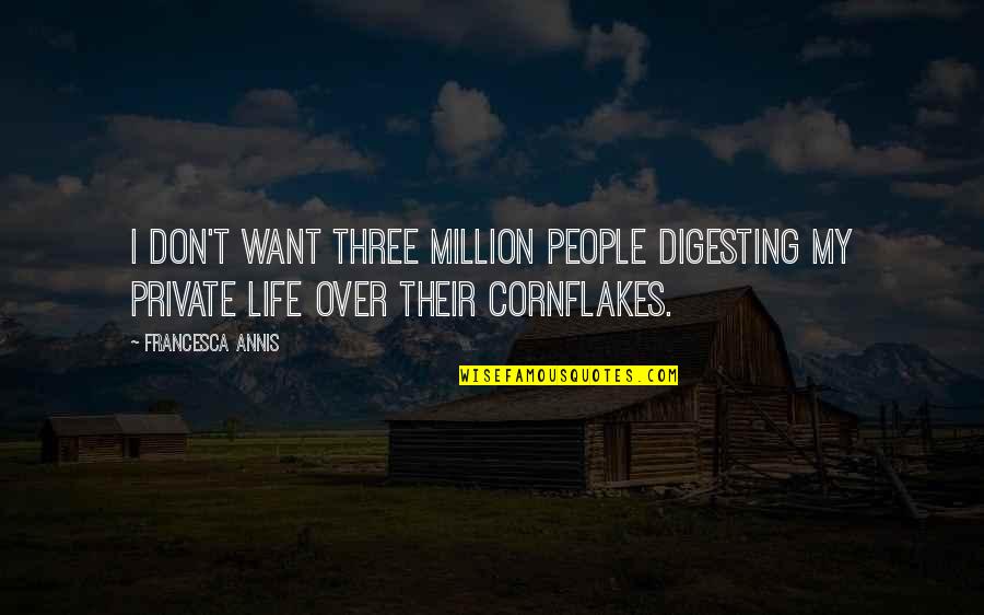 Nogastic Quotes By Francesca Annis: I don't want three million people digesting my