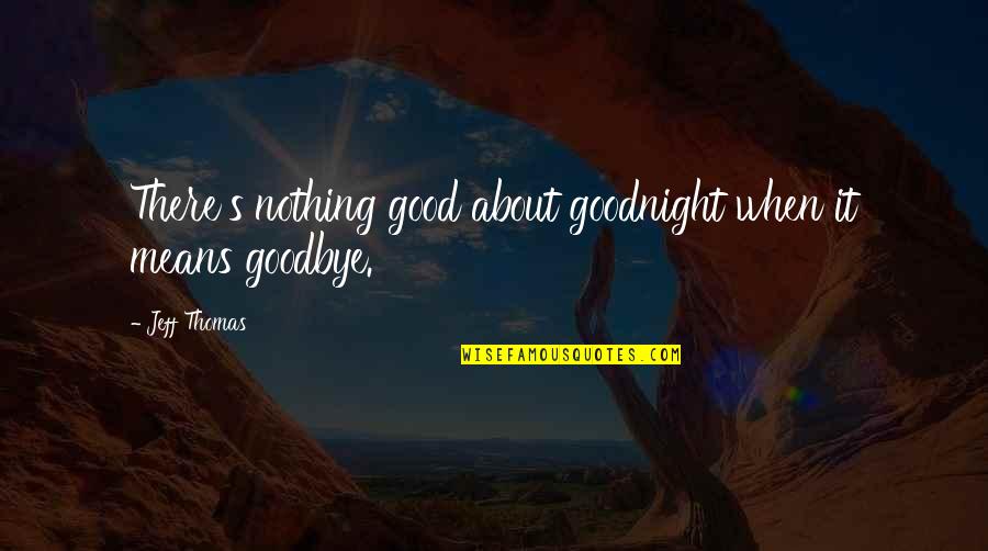 Nogastrol Quotes By Jeff Thomas: There's nothing good about goodnight when it means