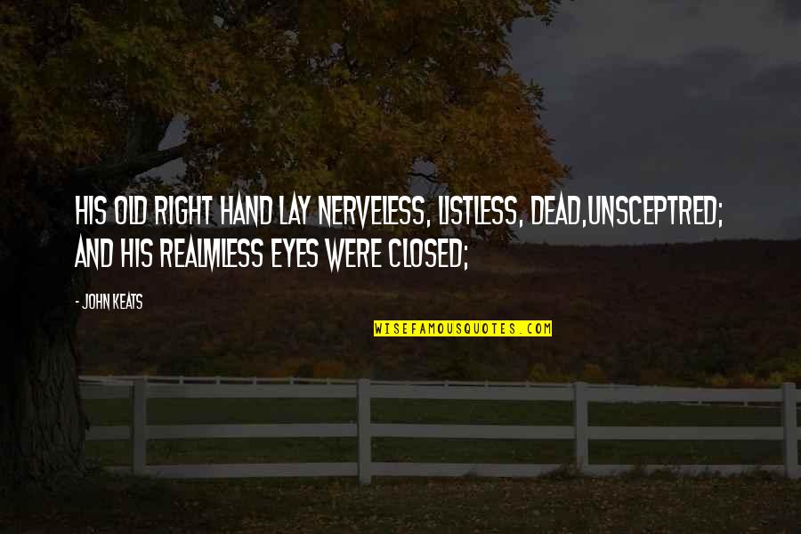 Nogastrol Quotes By John Keats: His old right hand lay nerveless, listless, dead,Unsceptred;