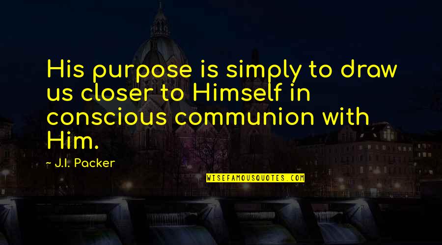 Nohow Logo Quotes By J.I. Packer: His purpose is simply to draw us closer