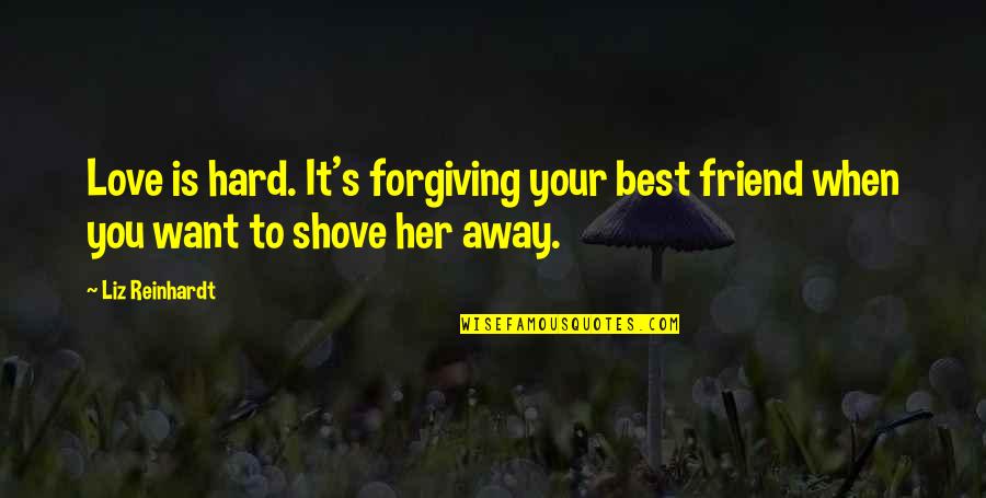 Noivas E Quotes By Liz Reinhardt: Love is hard. It's forgiving your best friend