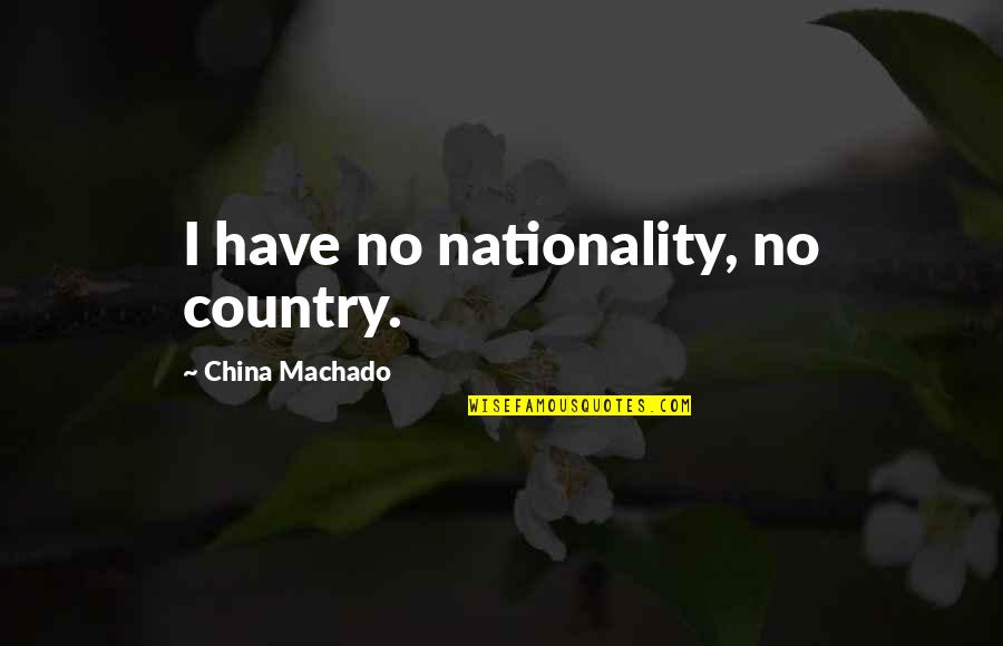 Nojima Hirofumi Quotes By China Machado: I have no nationality, no country.