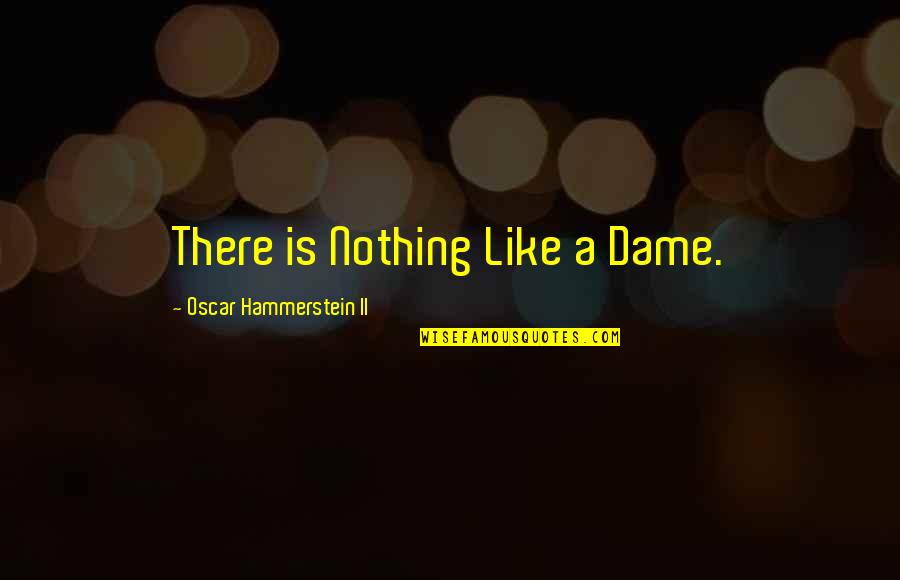 Nollas Stage Quotes By Oscar Hammerstein II: There is Nothing Like a Dame.