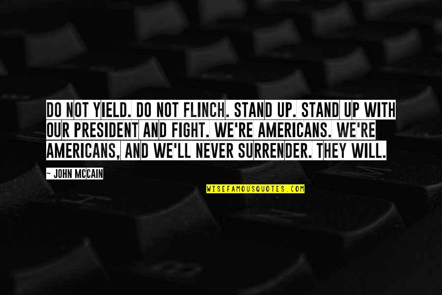 Nollina Quotes By John McCain: Do not yield. Do not flinch. Stand up.