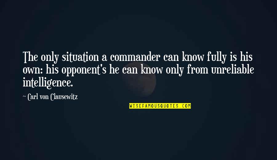 Nollywood Actress Quotes By Carl Von Clausewitz: The only situation a commander can know fully