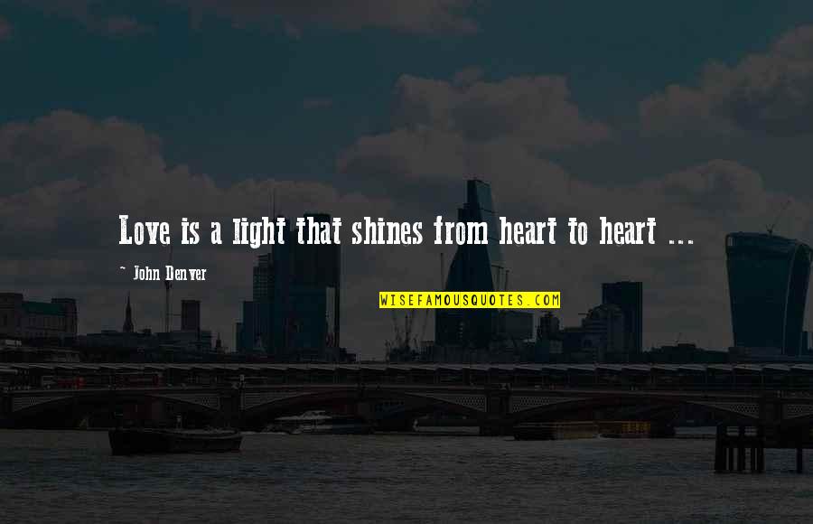 Nombrado In English Quotes By John Denver: Love is a light that shines from heart