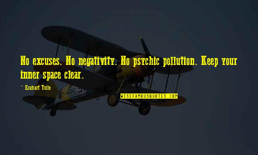 Nombres De Ni As Quotes By Eckhart Tolle: No excuses. No negativity. No psychic pollution. Keep