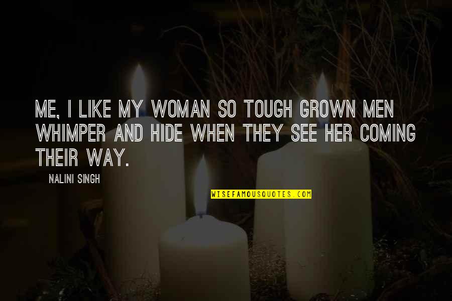 Nomearepiento Quotes By Nalini Singh: Me, I like my woman so tough grown