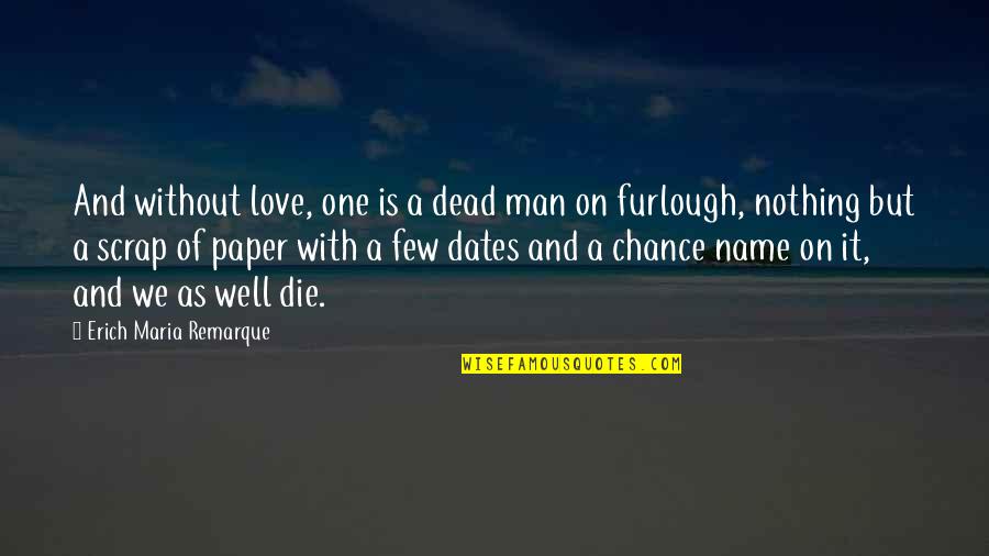 Nomenklatura E Quotes By Erich Maria Remarque: And without love, one is a dead man