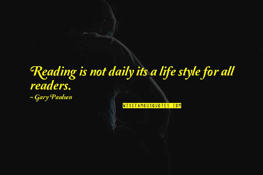 Nomita Nair Quotes By Gary Paulsen: Reading is not daily its a life style