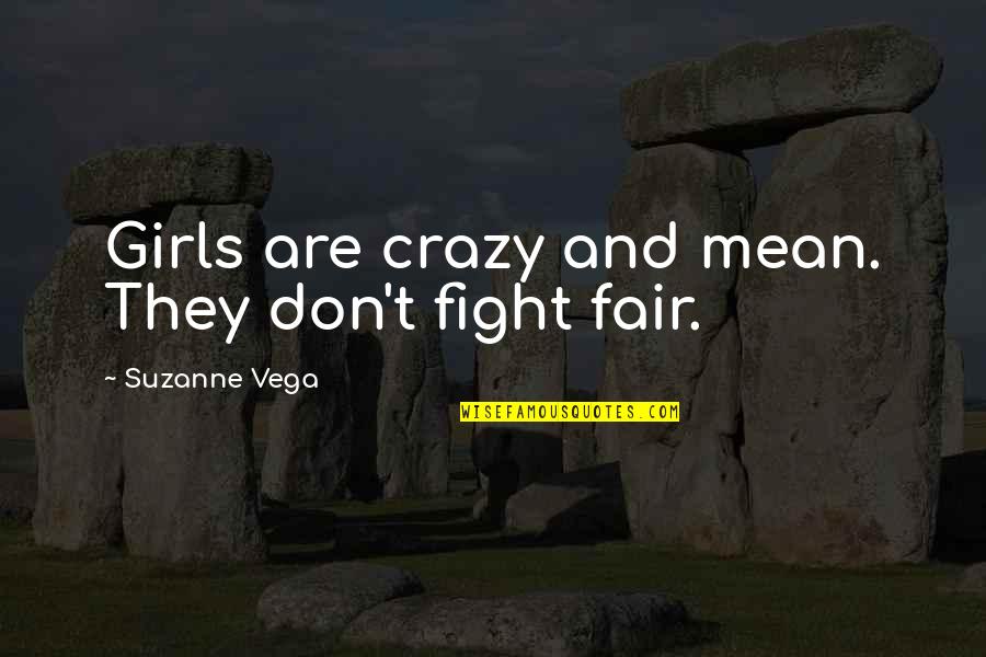 Nomita Nair Quotes By Suzanne Vega: Girls are crazy and mean. They don't fight