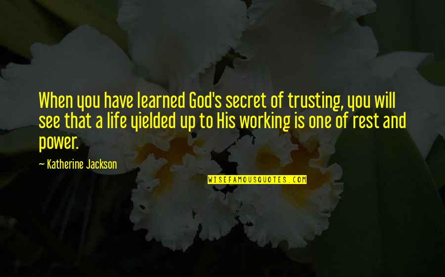 Nomiya Sushi Quotes By Katherine Jackson: When you have learned God's secret of trusting,