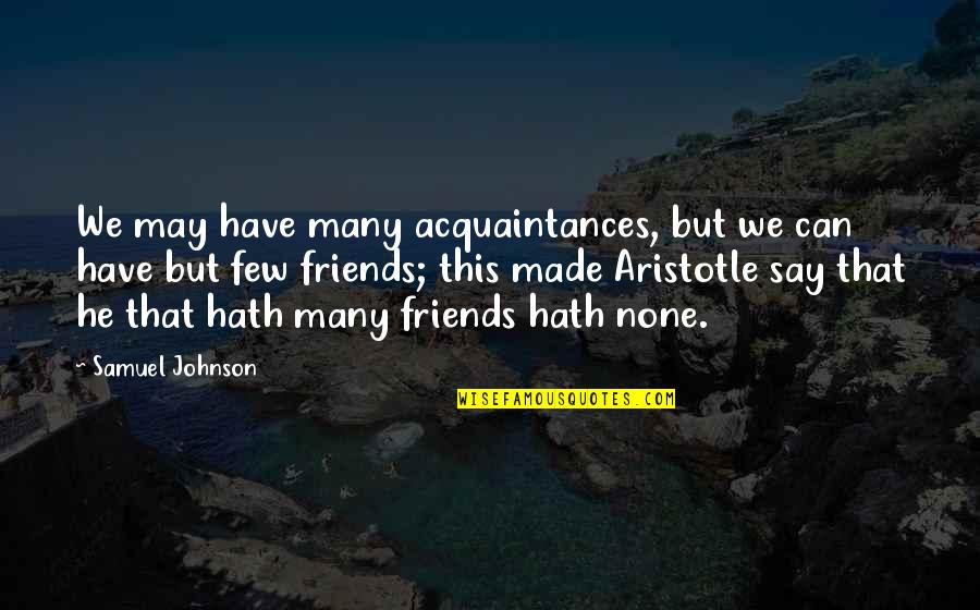 Nomy Arpaly Quotes By Samuel Johnson: We may have many acquaintances, but we can