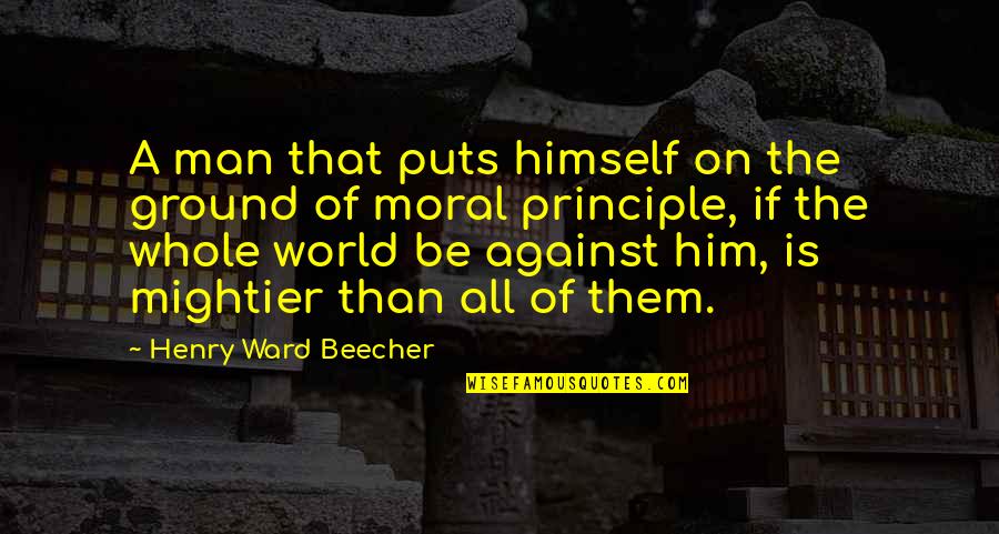 Non Academic Goals Quotes By Henry Ward Beecher: A man that puts himself on the ground