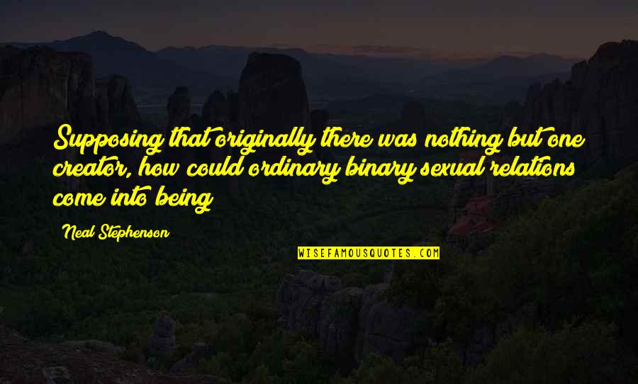 Non Binary Gender Quotes By Neal Stephenson: Supposing that originally there was nothing but one