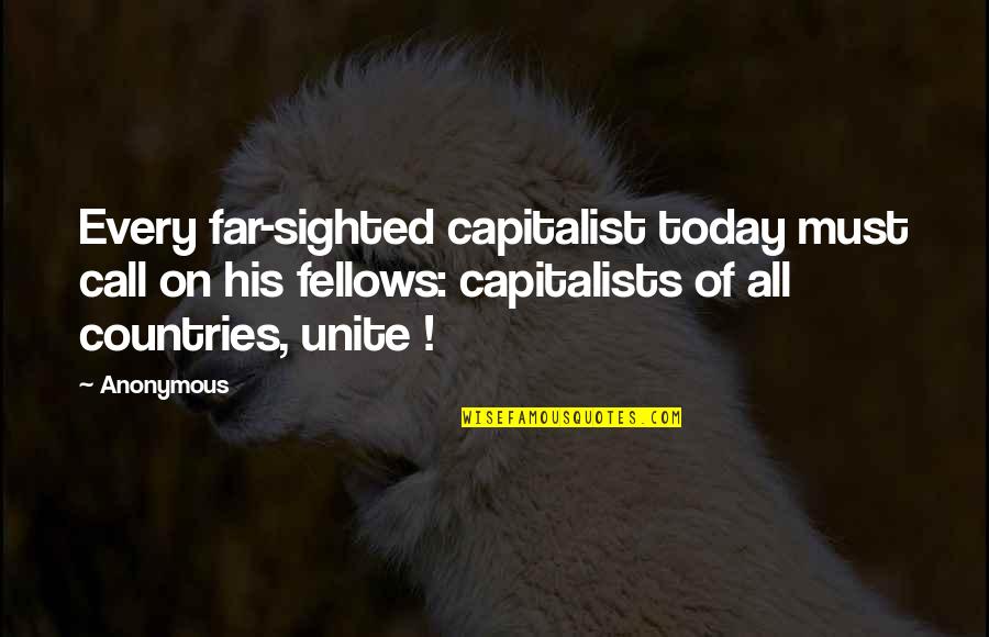 Non Capitalist Quotes By Anonymous: Every far-sighted capitalist today must call on his