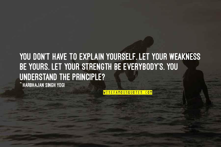 Non Communication Quotes By Harbhajan Singh Yogi: You don't have to explain yourself. Let your