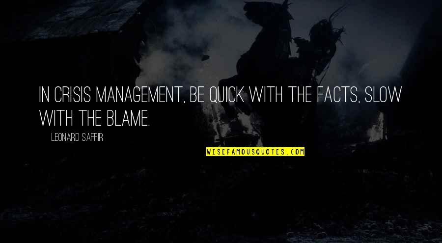 Non Communication Quotes By Leonard Saffir: In crisis management, be quick with the facts,