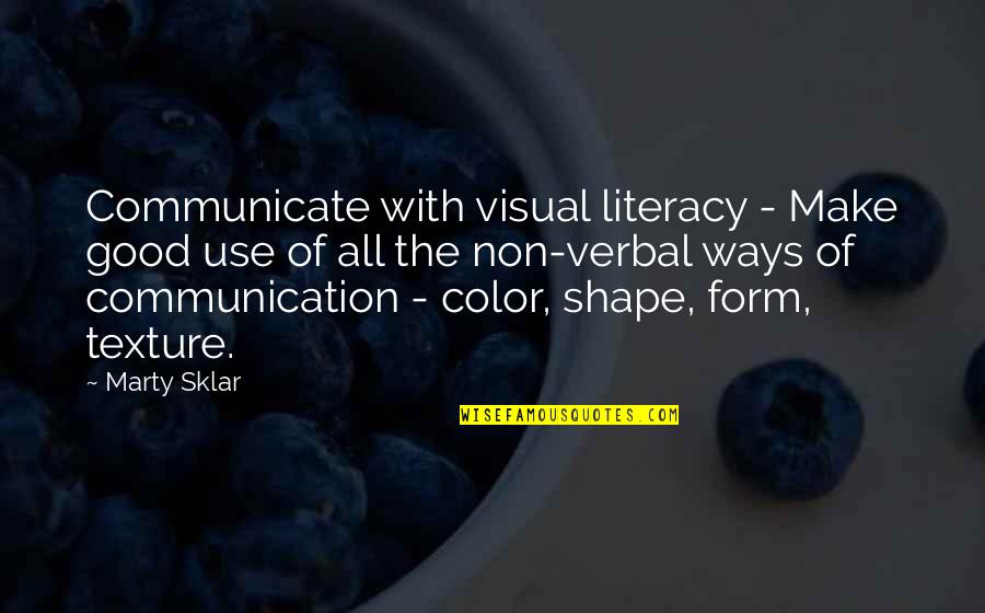 Non Communication Quotes By Marty Sklar: Communicate with visual literacy - Make good use