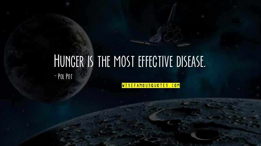 Non Conceptual Awareness Buddhism Quotes By Pol Pot: Hunger is the most effective disease.