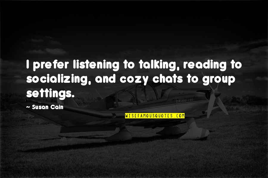 Non Conceptual Awareness Buddhism Quotes By Susan Cain: I prefer listening to talking, reading to socializing,