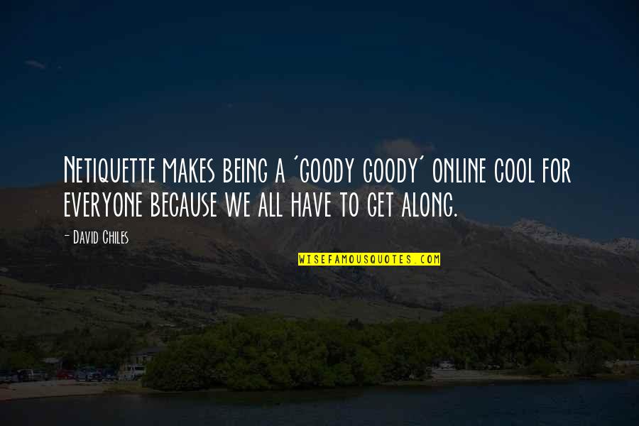 Non Digital Quotes By David Chiles: Netiquette makes being a 'goody goody' online cool