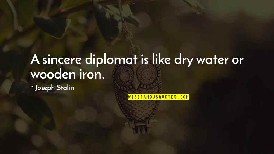 Non Existent Family Quotes By Joseph Stalin: A sincere diplomat is like dry water or